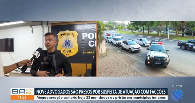 Advogados são presos durante operação contra facções criminosas na BA